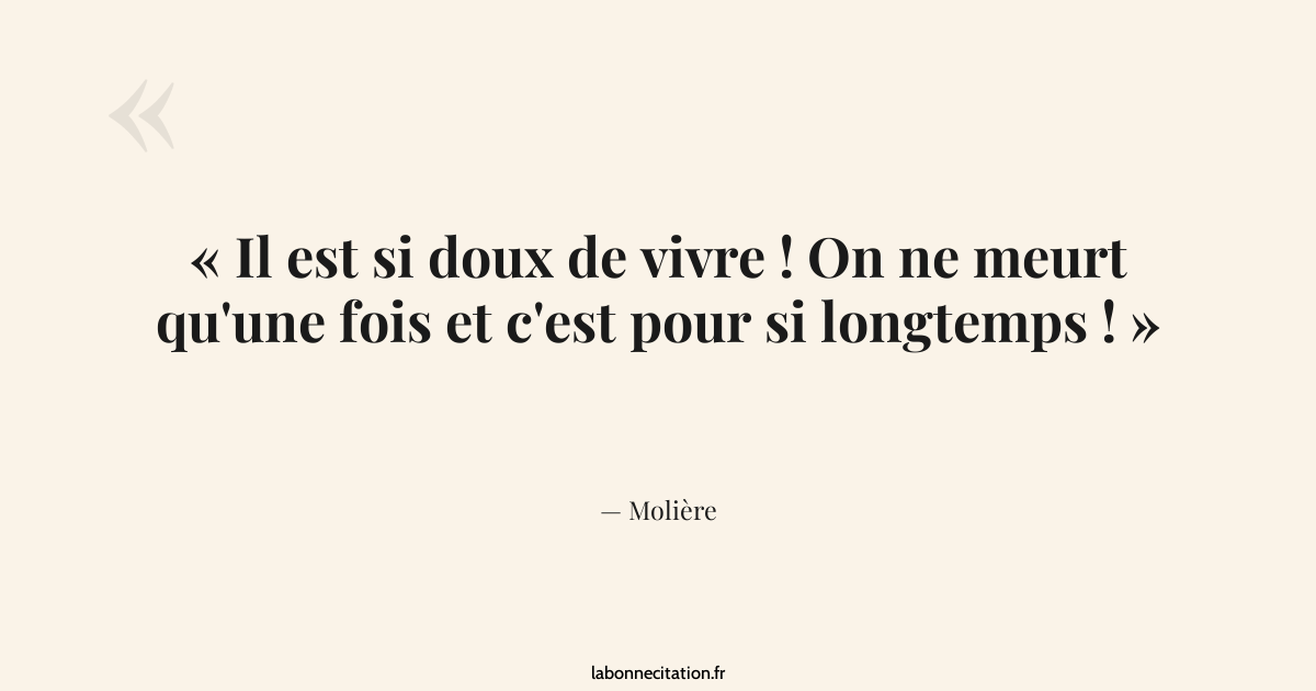 Il est si doux de vivre ! On ne meurt... - Molière - La Bonne Citation
