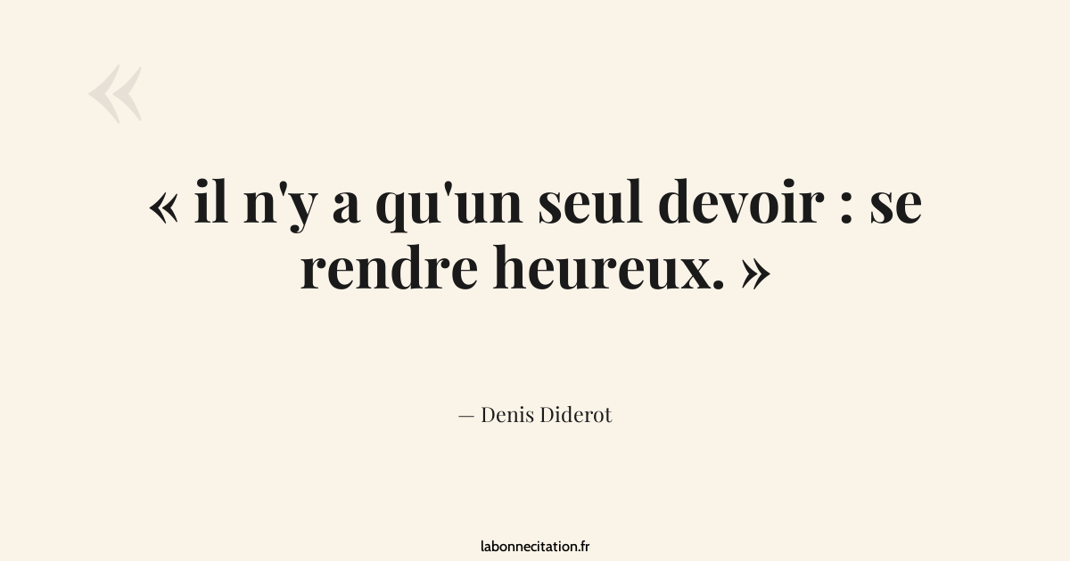 il n'y a qu'un seul devoir : se rendre heureux. - Denis Diderot - La ...